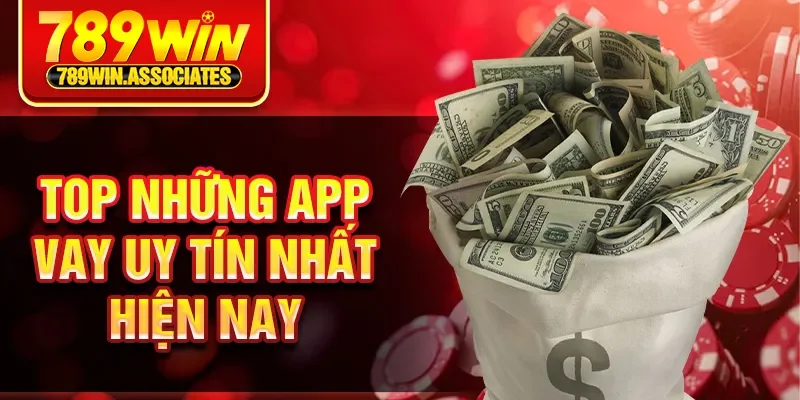 App Vay Tiền Online Uy Tín - Lựa Chọn An Toàn Mới Nhất 3 Top những app vay uy tín nhất hiện nay